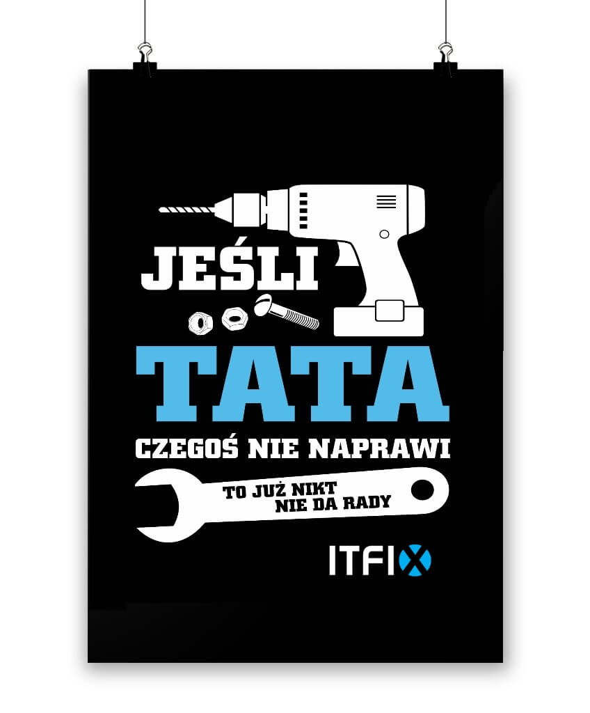Plakat ITFIX: Jeśli tata czegoś nie naprawi, to już nikt nie da rady